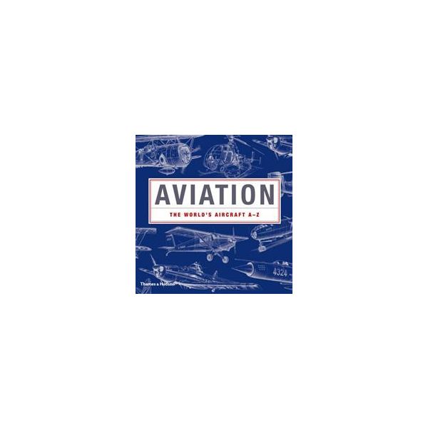 AVIATION: The World`s Aircraft A - Z