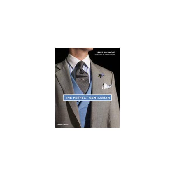 THE PERFECT GENTLEMAN: The Pursuit Of Timeless E