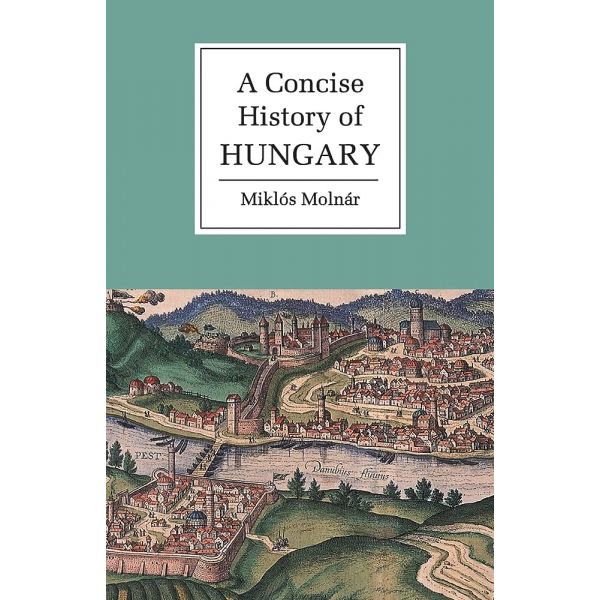 A CONCISE HISTORY OF HUNGARY