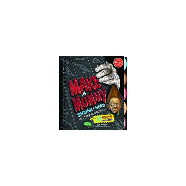 MAKING MUMMIES, SHRINKING HEADS AND OTHER USEFUL