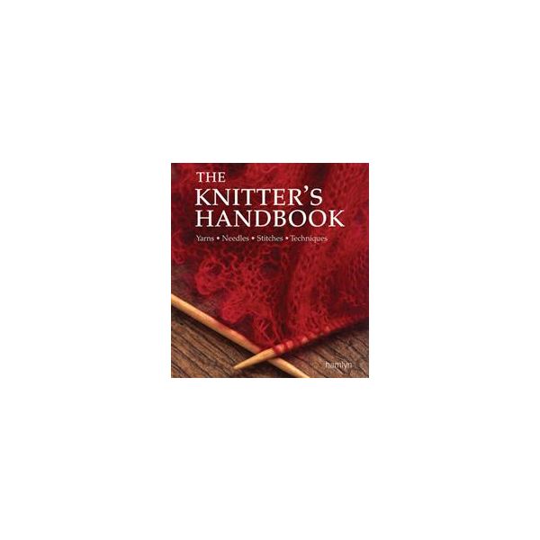 THE KNITTER`S HANDBOOK: Yarns, Needles, Stitches