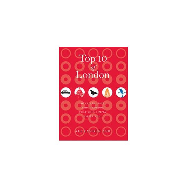 TOP 10 OF LONDON: 250 Lists About London That Wi