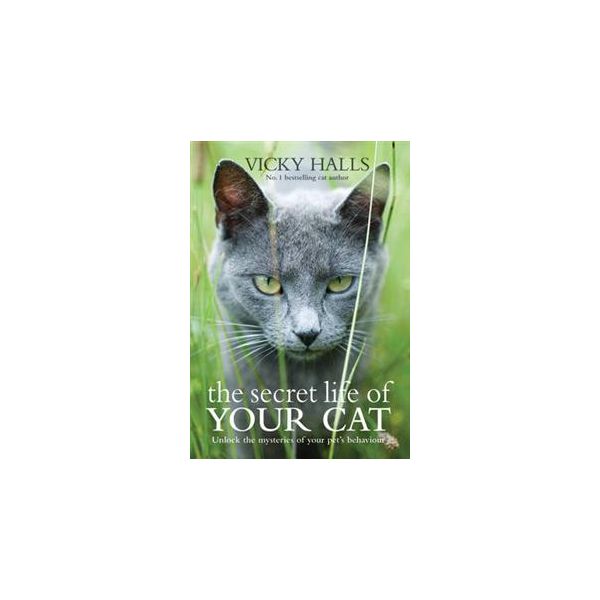 THE SECRET LIFE OF YOUR CAT: The Visual Guide To