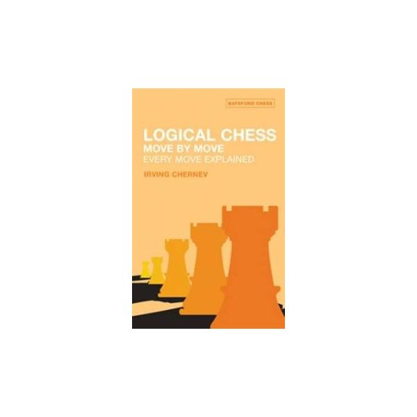 LOGICAL CHESS: Move by Move: Every Move Explaine