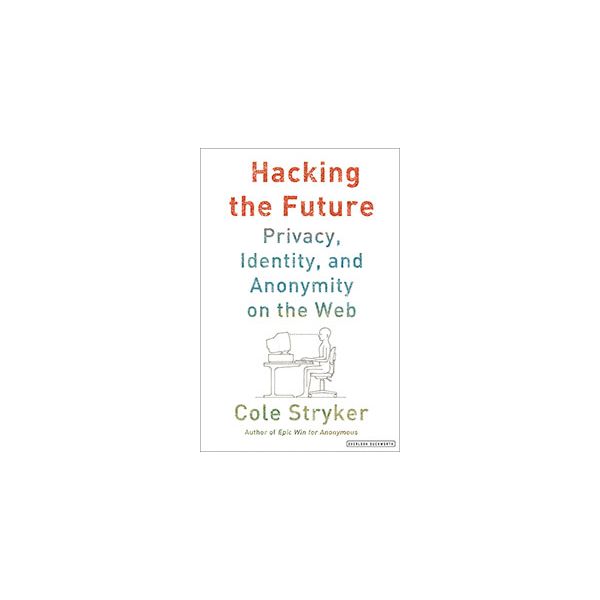 HACKING THE FUTURE: Online Anonymity, Privacy, a