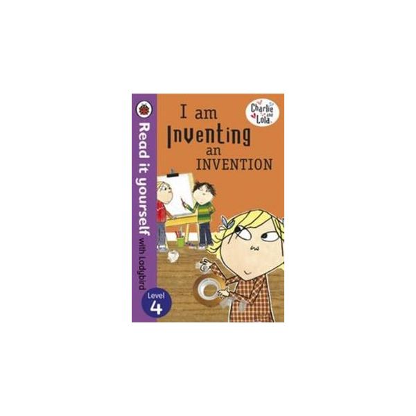 CHARLIE AND LOLA: I am Inventing an Invention. L