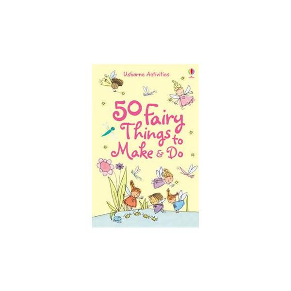 50 FAIRY THINGS TO MAKE AND DO