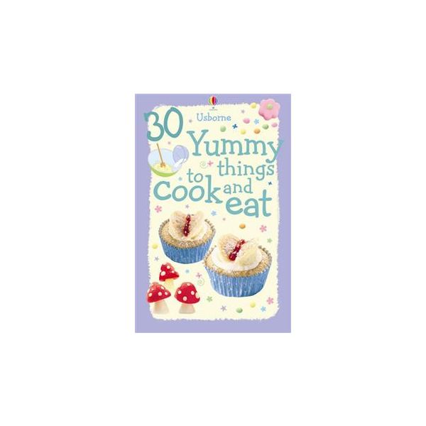30 YUMMY THINGS TO COOK AND EAT