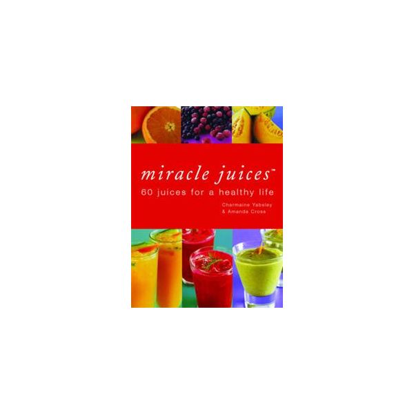 MIRACLE JUICES: 60 Juices for a healthy life. /H