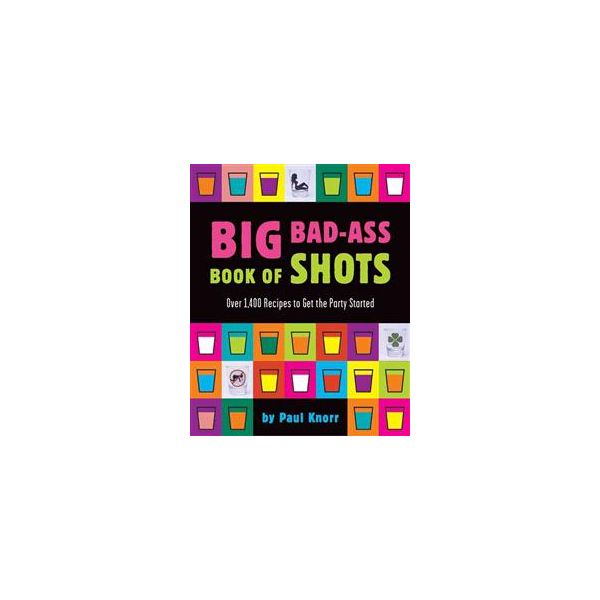 THE BIG BAD-ASS BOOK OF SHOTS