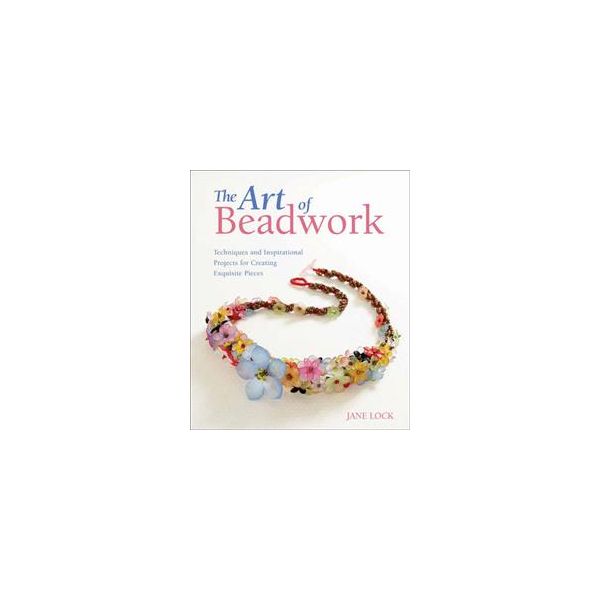 THE ART OF BEADWORK: Techniques and Inspirationa