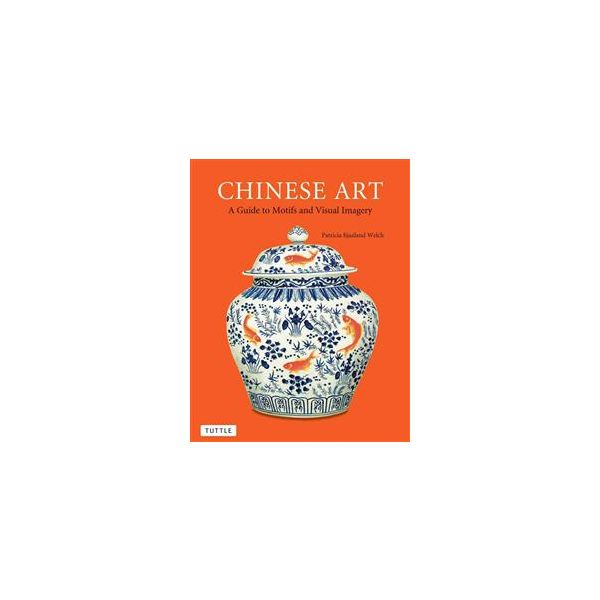CHINESE ART: A Guide To Motifs And Visual Imager