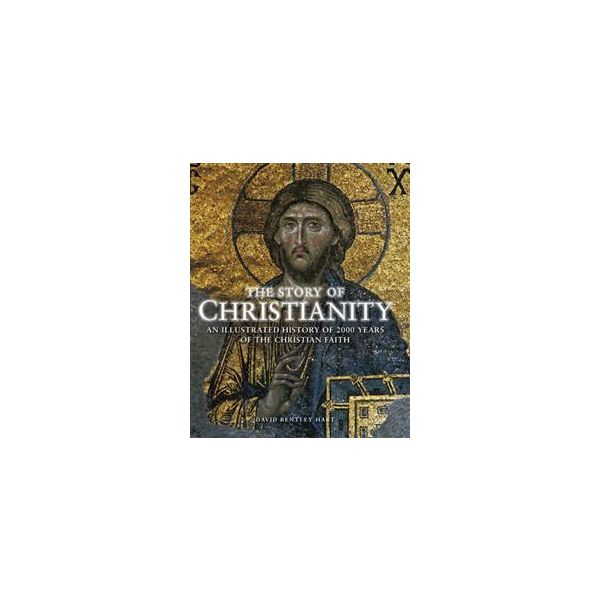 THE STORY OF CHRISTIANITY: An Illustrated Histor