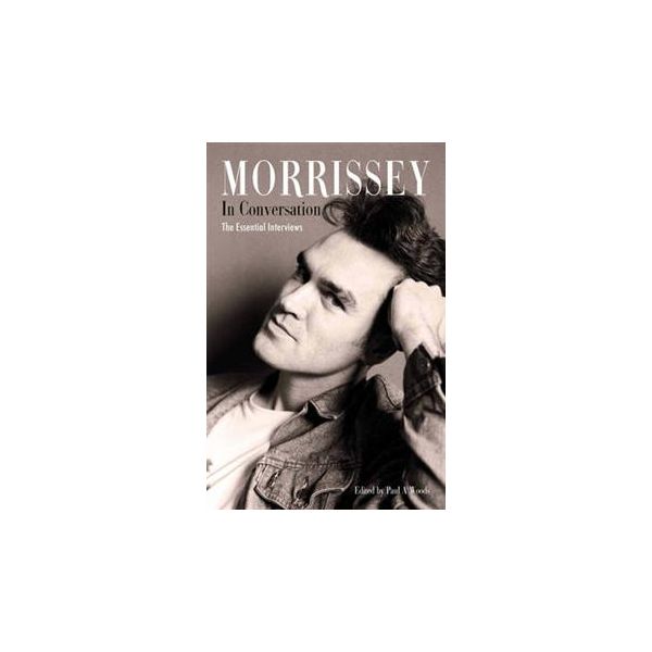 MORRISSEY IN CONVERSATION: The Essential Intervi