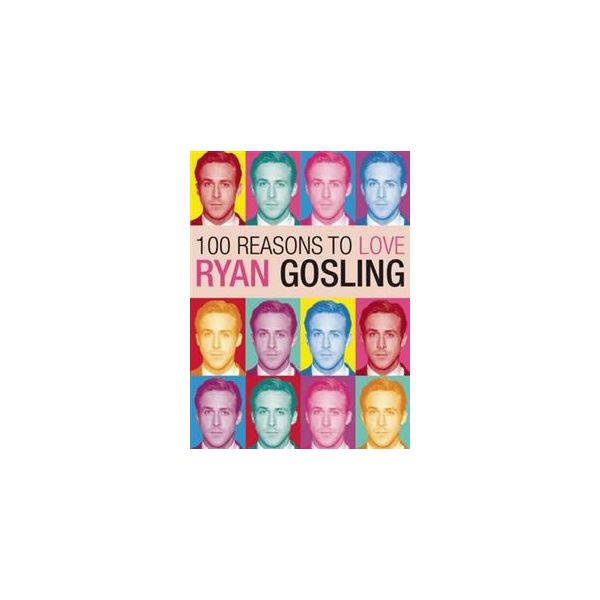 100 REASONS TO LOVE RYAN GOSLING
