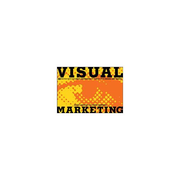 VISUAL MARKETING: 99 Proven Ways For Small Busin