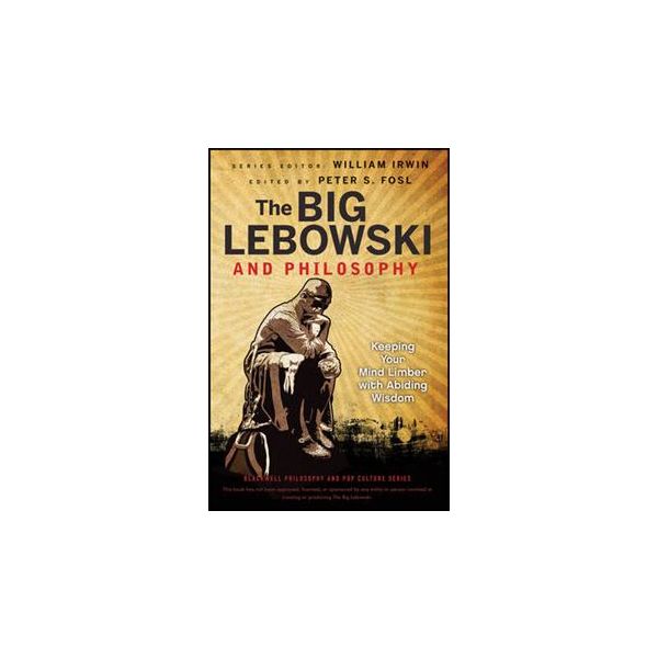 THE BIG LEBOWSKI AND PHILOSOPHY: Keeping Your Mi