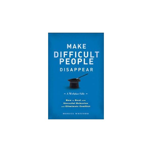 MAKE DIFFICULT PEOPLE DISAPPEAR: How To Deal Wit