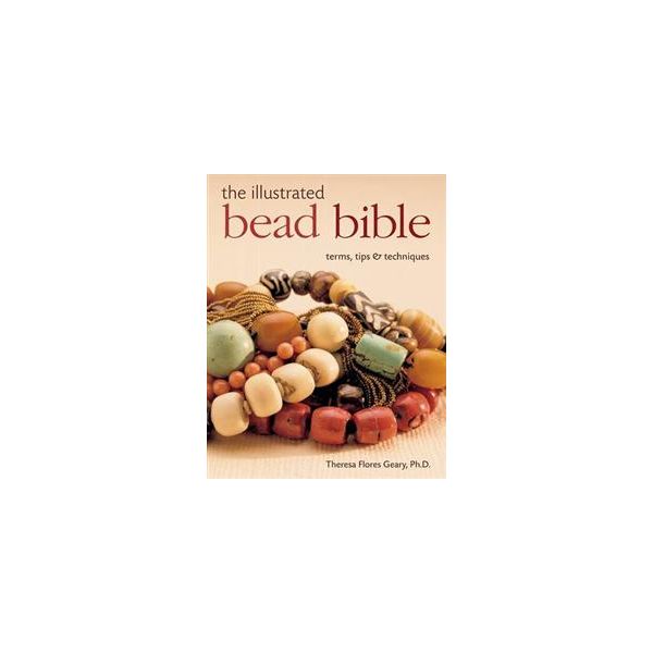 THE ILLUSTRATED BEAD BIBLE: Terms, Tips & Techni