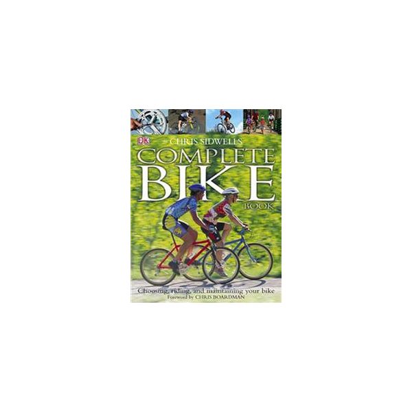 THE COMPLETE BIKE BOOK: Choosing, Riding, And Ma