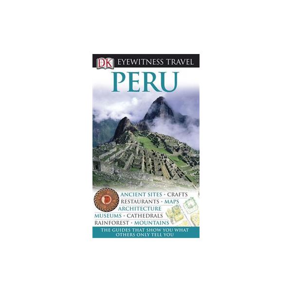 PERU: Dorling Kindersley Eyewitness Travel Guide