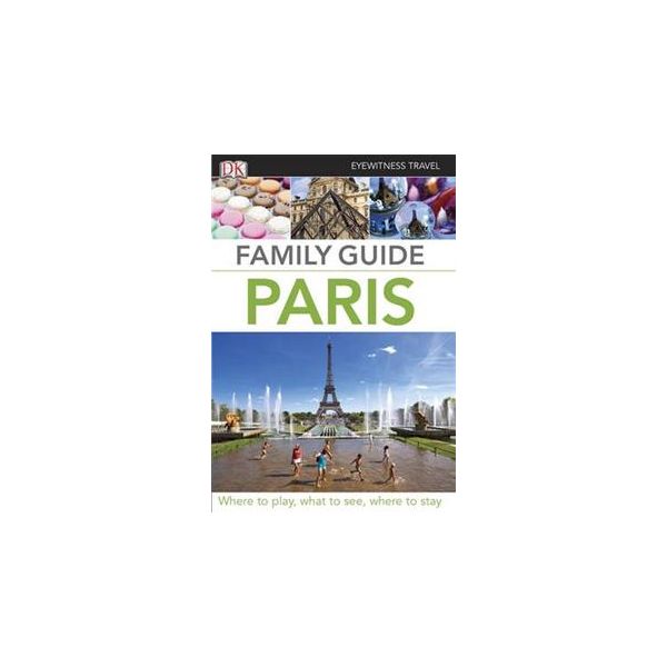 FAMILY GUIDE PARIS. “DK Eyewitness Travel Family