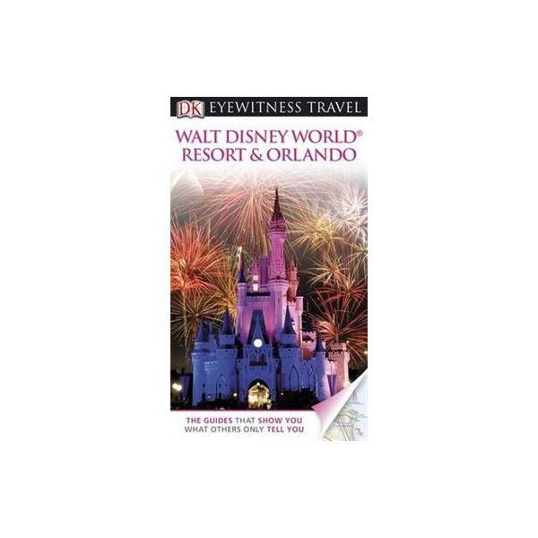 WALT DISNEY WORLD RESORT & ORLANDO. “DK Eyewitne