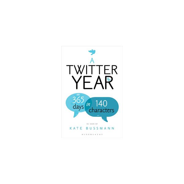 A TWITTER YEAR: 365 Days in 140 Characters