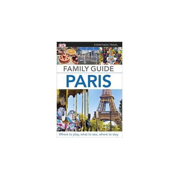 PARIS. “DK Eyewitness Travel Travel Family Guide