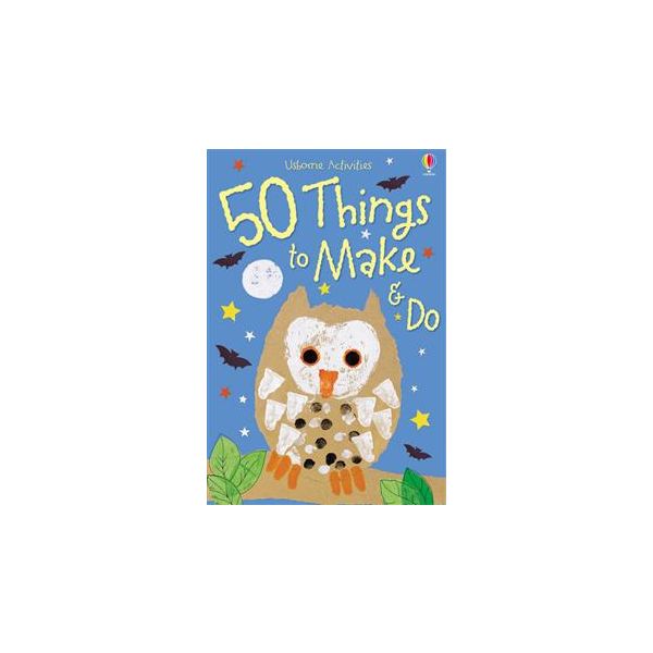 50 THINGS TO MAKE AND DO