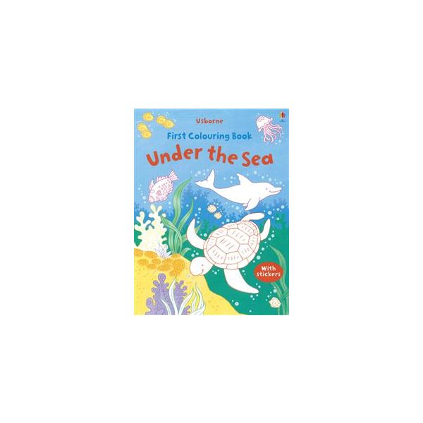 FIRST COLOURING BOOK UNDER THE SEA: Usborne Firs