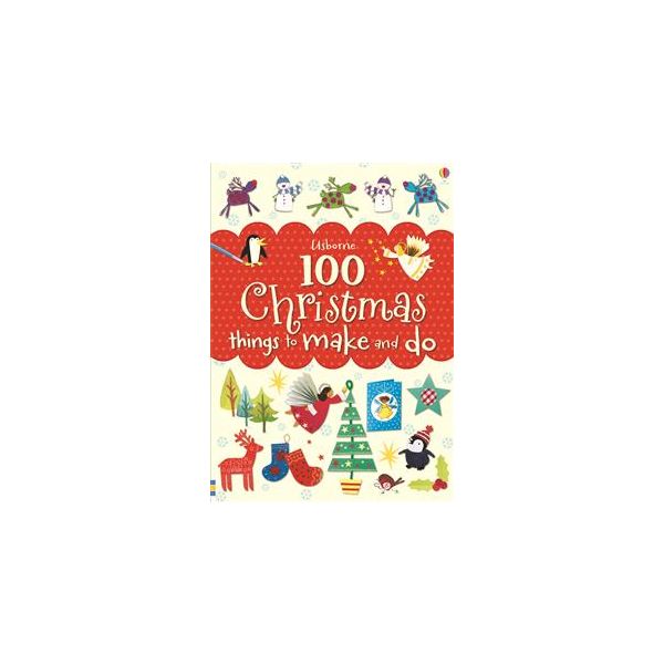 100 CHRISTMAS THINGS TO MAKE AND DO