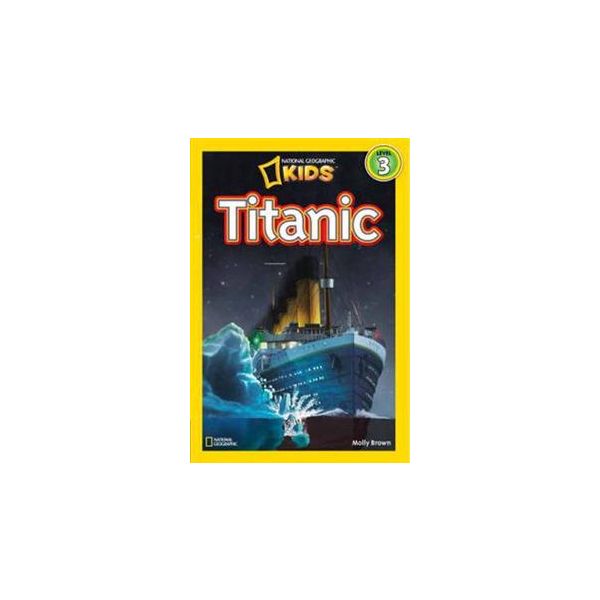 TITANIC. “National Geographic Readers“, Level 3