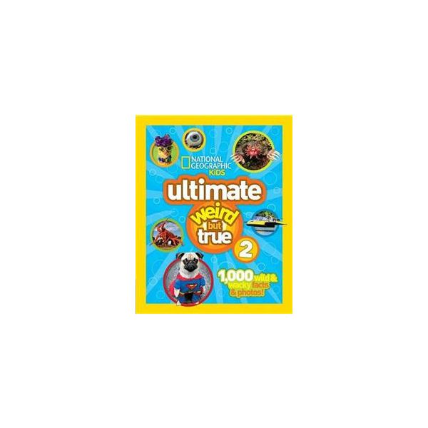 ULTIMATE WEIRD BUT TRUE 2: 1,000 Wild and Wacky