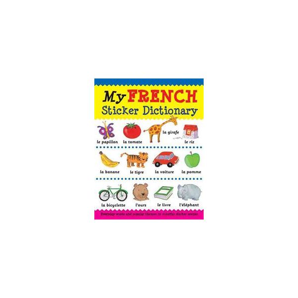 MY FRENCH STICKER DICTIONARY: Everyday Words and