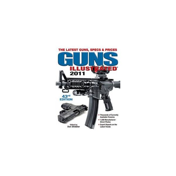 GUNS ILLUSTRATED 2011: The Latest Guns, Specs &