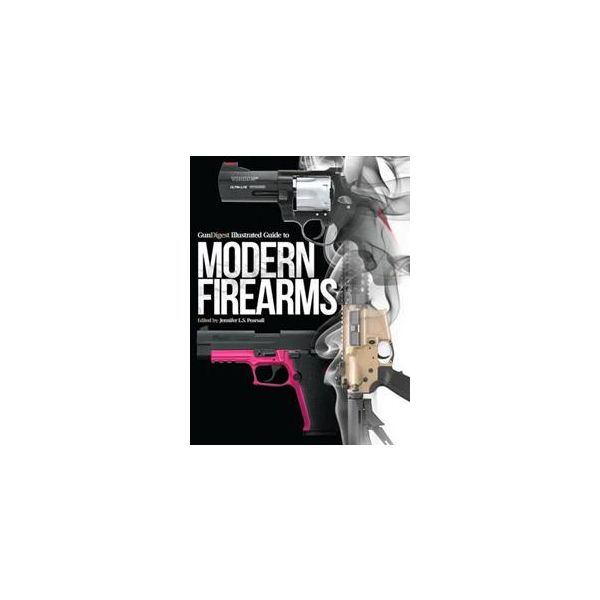 GUN DIGEST ILLUSTRATED GUIDE TO MODERN FIREARMS