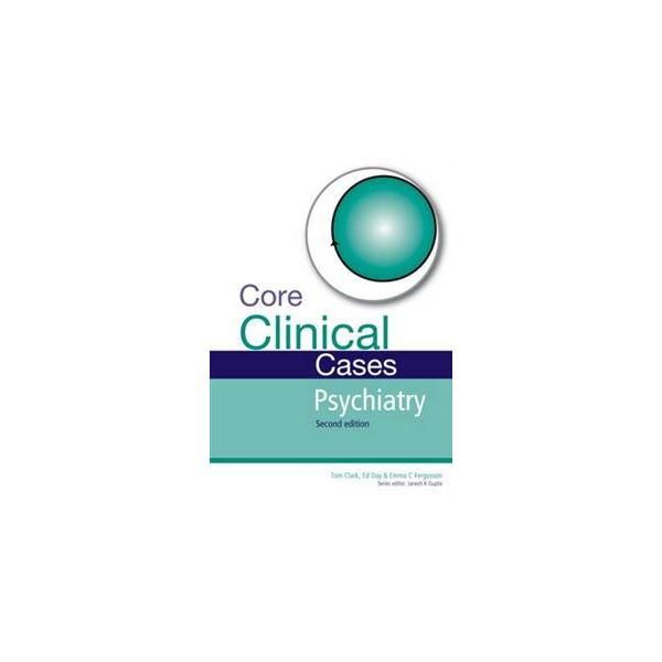 CORE CLINICAL CASES IN PSYCHIATRY, 2nd Edition