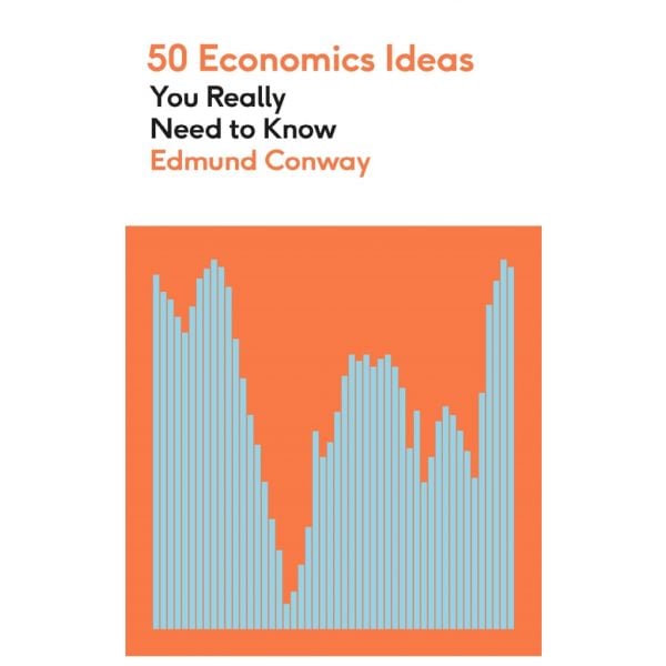50 ECONOMICS IDEAS YOU REALLY NEED TO KNOW