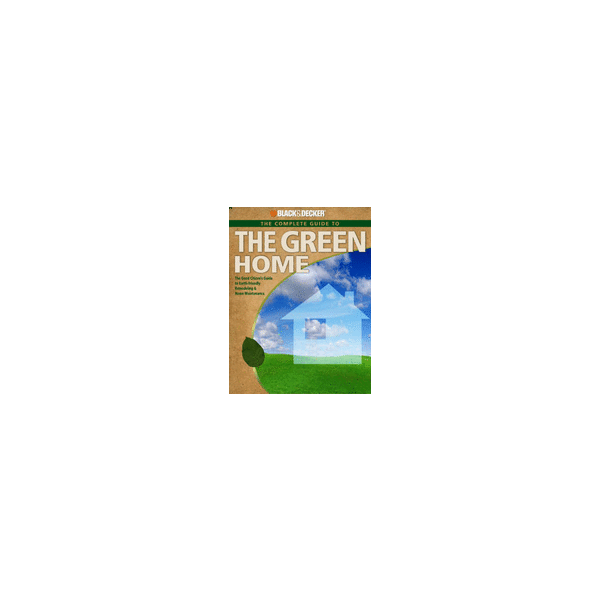 THE COMPLETE GUIDE TO THE GREEN HOME: The Good C