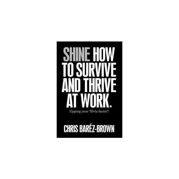 SHINE: How To Survive And Thrive At Work