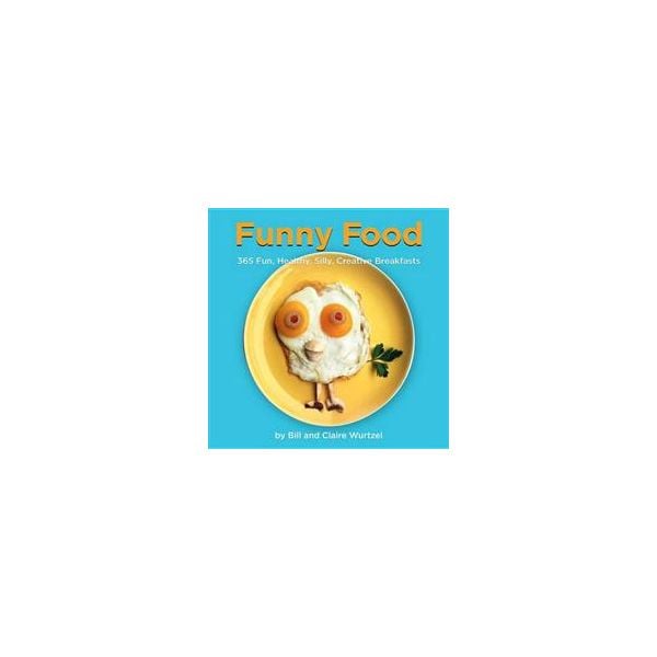 FUNNY FOOD: 365 Fun, Healthy, Silly, Creative Br