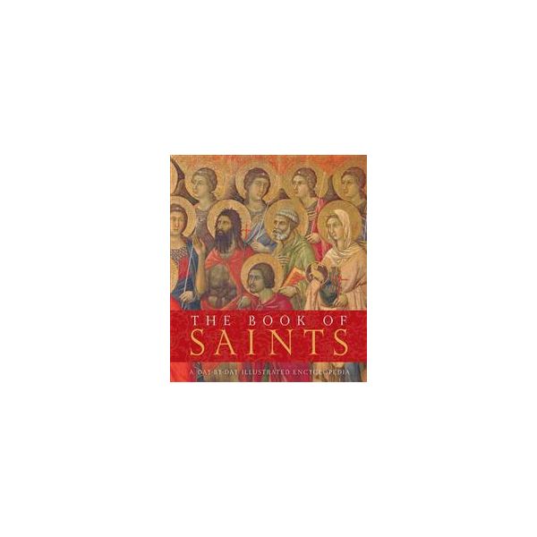 THE BOOK OF SAINTS: A Day-By-Day Illustrated Enc