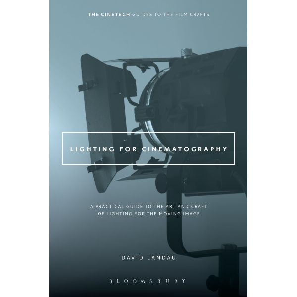 LIGHTING FOR CINEMATOGRAPHY: A Practical Guide to the Art and Craft of Lighting for the Moving Image