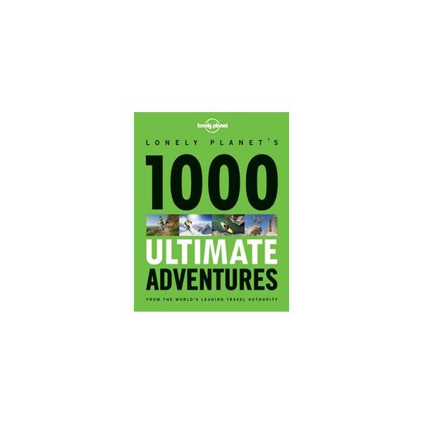 1000 ULTIMATE ADVENTURES. “Lonely Planet Travel