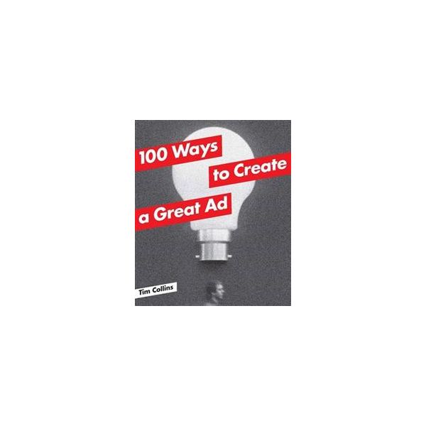 100 WAYS TO CREATE A GREAT AD