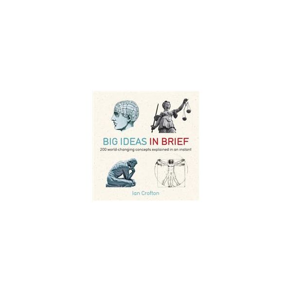 BIG IDEAS IN BRIEF: 200  World-Changing Concepts