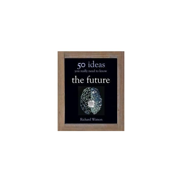 THE FUTURE: 50 Ideas You Really Need To Know