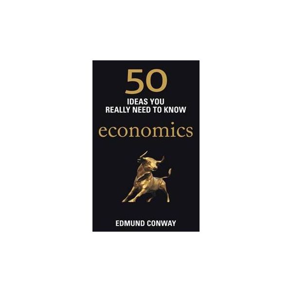 50 IDEAS YOU REALLY NEED TO KNOW: ECONOMICS