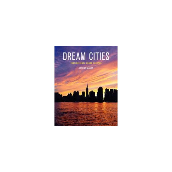 DREAM CITIES: Inspirational Urban Escapes